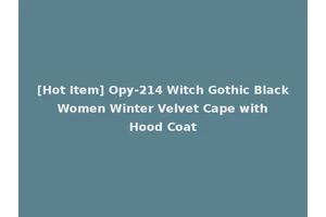 [Hot Item] Opy-214 Witch Gothic Black Women Winter Velvet Cape with Hood Coat