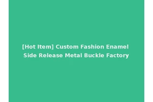 [Hot Item] Custom Fashion Enamel Side Release Metal Buckle Factory