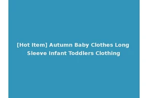 [Hot Item] Autumn Baby Clothes Long Sleeve Infant Toddlers Clothing