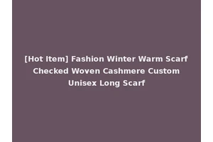 [Hot Item] Fashion Winter Warm Scarf Checked Woven Cashmere Custom Unisex Long Scarf
