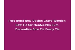 [Hot Item] New Design Grave Wooden Bow Tie for Men's Suit, Decorative Bow Tie Fancy Tie