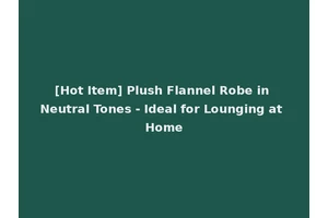 [Hot Item] Plush Flannel Robe in Neutral Tones - Ideal for Lounging at Home