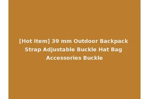 [Hot Item] 39 mm Outdoor Backpack Strap Adjustable Buckle Hat Bag Accessories Buckle