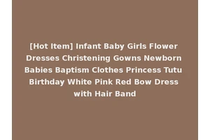 [Hot Item] Infant Baby Girls Flower Dresses Christening Gowns Newborn Babies Baptism Clothes Princess Tutu Birthday White Pink Red Bow Dress with Hair Band