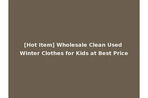 [Hot Item] Wholesale Clean Used Winter Clothes for Kids at Best Price