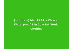 [Hot Item] Men's Classic Waterproof 3 in 1 Jacket Work Clothing
