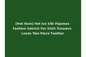 [Hot Item] Hot Ice Silk Pajamas Fashion Ostrich Fur Shirt Trousers Loose Two-Piece Feather