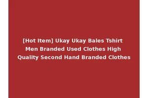 [Hot Item] Ukay Ukay Bales Tshirt Men Branded Used Clothes High Quality Second Hand Branded Clothes