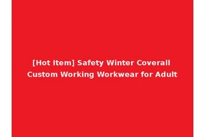 [Hot Item] Safety Winter Coverall Custom Working Workwear for Adult