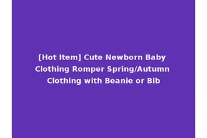[Hot Item] Cute Newborn Baby Clothing Romper Spring/Autumn Clothing with Beanie or Bib