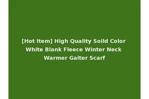 [Hot Item] High Quality Soild Color White Blank Fleece Winter Neck Warmer Gaiter Scarf