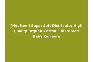 [Hot Item] Super Soft Distributor High Quality Organic Cotton Full Printed Baby Rompers