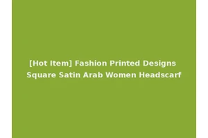 [Hot Item] Fashion Printed Designs Square Satin Arab Women Headscarf
