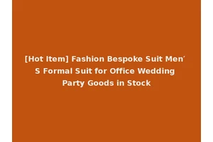 [Hot Item] Fashion Bespoke Suit Men′ S Formal Suit for Office Wedding Party Goods in Stock