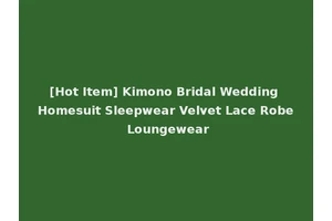 [Hot Item] Kimono Bridal Wedding Homesuit Sleepwear Velvet Lace Robe Loungewear