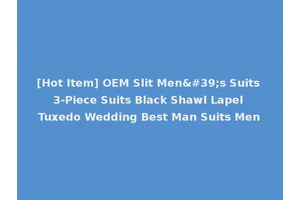 [Hot Item] OEM Slit Men's Suits 3-Piece Suits Black Shawl Lapel Tuxedo Wedding Best Man Suits Men