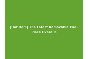 [Hot Item] The Latest Removable Two-Piece Overalls