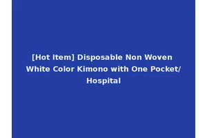 [Hot Item] Disposable Non Woven White Color Kimono with One Pocket/Hospital