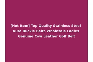 [Hot Item] Top Quality Stainless Steel Auto Buckle Belts Wholesale Ladies Genuine Cow Leather Golf Belt