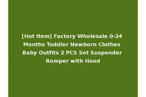[Hot Item] Factory Wholesale 0-24 Months Toddler Newborn Clothes Baby Outfits 2 PCS Set Suspender Romper with Hood