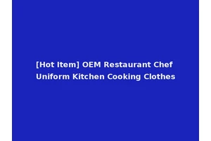[Hot Item] OEM Restaurant Chef Uniform Kitchen Cooking Clothes