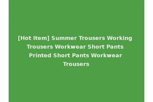[Hot Item] Summer Trousers Working Trousers Workwear Short Pants Printed Short Pants Workwear Trousers