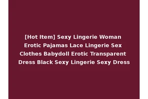 [Hot Item] Sexy Lingerie Woman Erotic Pajamas Lace Lingerie Sex Clothes Babydoll Erotic Transparent Dress Black Sexy Lingerie Sexy Dress