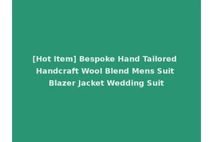 [Hot Item] Bespoke Hand Tailored Handcraft Wool Blend Mens Suit Blazer Jacket Wedding Suit