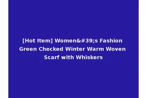[Hot Item] Women's Fashion Green Checked Winter Warm Woven Scarf with Whiskers