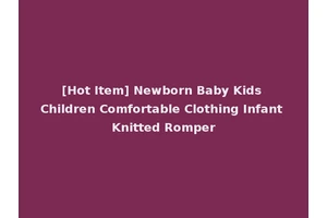 [Hot Item] Newborn Baby Kids Children Comfortable Clothing Infant Knitted Romper