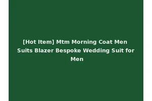 [Hot Item] Mtm Morning Coat Men Suits Blazer Bespoke Wedding Suit for Men
