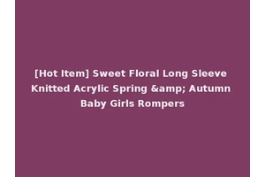 [Hot Item] Sweet Floral Long Sleeve Knitted Acrylic Spring &amp; Autumn Baby Girls Rompers