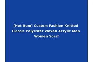 [Hot Item] Custom Fashion Knitted Classic Polyester Woven Acrylic Men Women Scarf