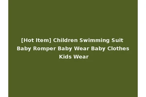 [Hot Item] Children Swimming Suit Baby Romper Baby Wear Baby Clothes Kids Wear