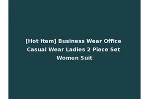 [Hot Item] Business Wear Office Casual Wear Ladies 2 Piece Set Women Suit