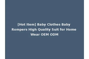 [Hot Item] Baby Clothes Baby Rompers High Quality Suit for Home Wear OEM ODM