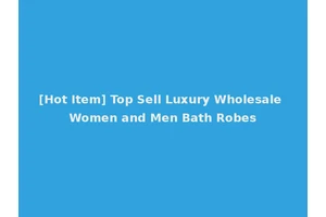 [Hot Item] Top Sell Luxury Wholesale Women and Men Bath Robes