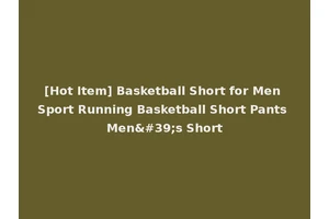 [Hot Item] Basketball Short for Men Sport Running Basketball Short Pants Men's Short