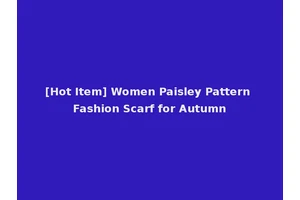 [Hot Item] Women Paisley Pattern Fashion Scarf for Autumn