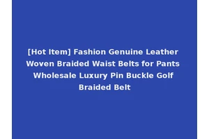 [Hot Item] Fashion Genuine Leather Woven Braided Waist Belts for Pants Wholesale Luxury Pin Buckle Golf Braided Belt