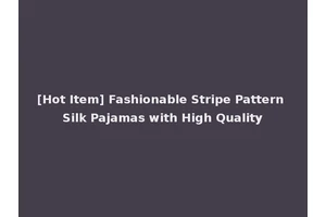 [Hot Item] Fashionable Stripe Pattern Silk Pajamas with High Quality