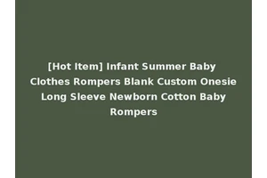 [Hot Item] Infant Summer Baby Clothes Rompers Blank Custom Onesie Long Sleeve Newborn Cotton Baby Rompers