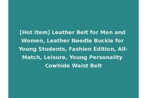 [Hot Item] Leather Belt for Men and Women, Leather Needle Buckle for Young Students, Fashion Edition, All-Match, Leisure, Young Personality Cowhide Waist Belt