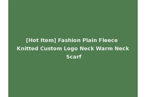 [Hot Item] Fashion Plain Fleece Knitted Custom Logo Neck Warm Neck Scarf