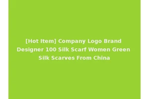 [Hot Item] Company Logo Brand Designer 100 Silk Scarf Women Green Silk Scarves From China