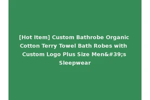 [Hot Item] Custom Bathrobe Organic Cotton Terry Towel Bath Robes with Custom Logo Plus Size Men's Sleepwear
