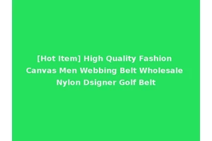 [Hot Item] High Quality Fashion Canvas Men Webbing Belt Wholesale Nylon Dsigner Golf Belt