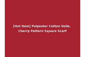 [Hot Item] Polyester Cotton Voile, Cherry Pattern Square Scarf