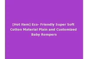 [Hot Item] Eco- Friendly Super Soft Cotton Material Plain and Customized Baby Rompers