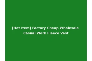 [Hot Item] Factory Cheap Wholesale Casual Work Fleece Vest